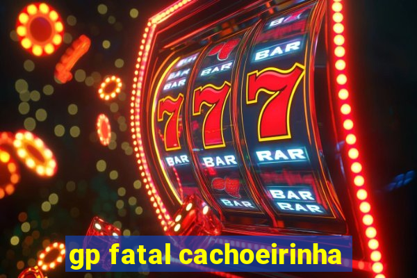 gp fatal cachoeirinha